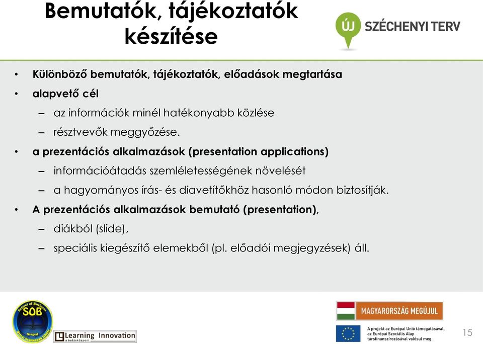 a prezentációs alkalmazások (presentation applications) információátadás szemléletességének növelését a hagyományos