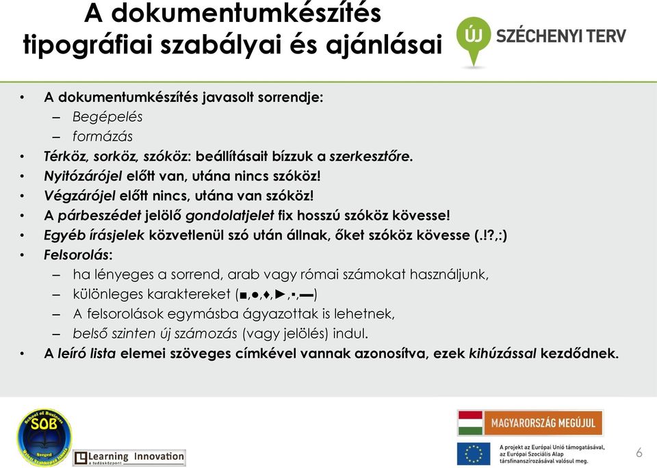 Egyéb írásjelek közvetlenül szó után állnak, őket szóköz kövesse (.