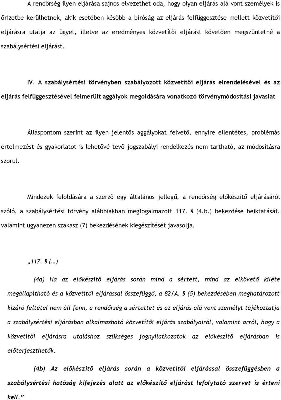 A szabálysértési törvényben szabályozott közvetítői eljárás elrendelésével és az eljárás felfüggesztésével felmerült aggályok megoldására vonatkozó törvénymódosítási javaslat Álláspontom szerint az