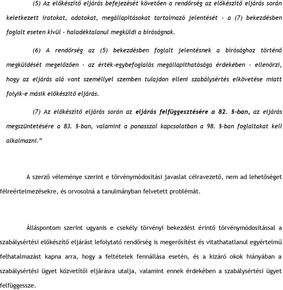 (6) A rendőrség az (5) bekezdésben foglalt jelentésnek a bírósághoz történő megküldését megelőzően - az érték-egybefoglalás megállapíthatósága érdekében - ellenőrzi, hogy az eljárás alá vont