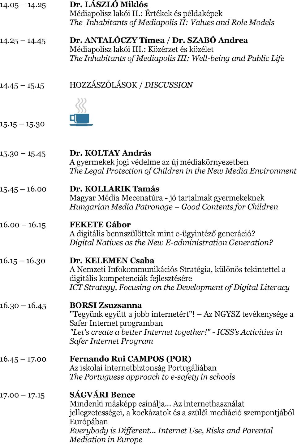 KOLTAY András A gyermekek jogi védelme az új médiakörnyezetben The Legal Protection of Children in the New Media Environment 15.45 16.00 Dr.