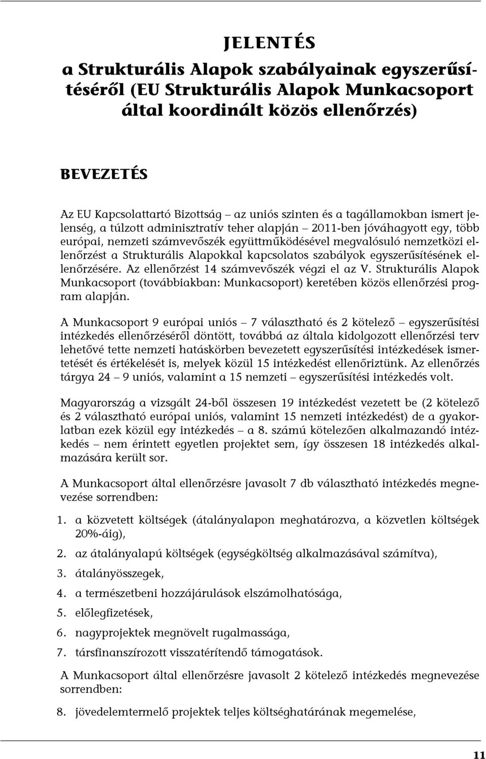 Alapokkal kapcsolatos szabályok egyszerűsítésének ellenőrzésére. Az ellenőrzést 14 számvevőszék végzi el az V.