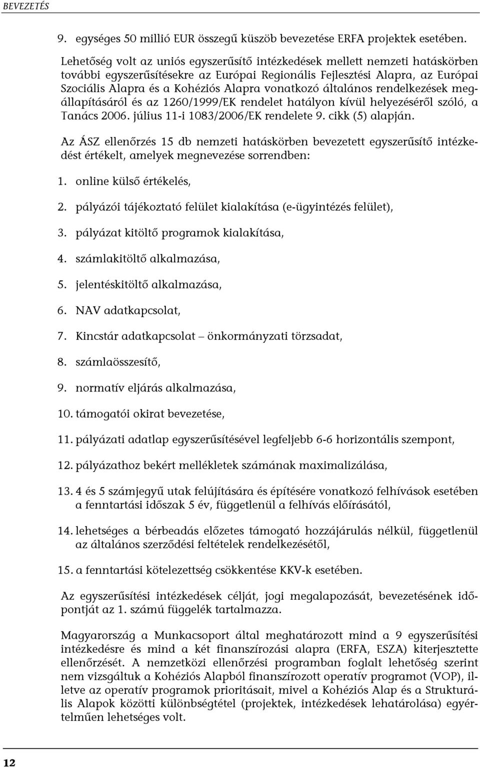 vonatkozó általános rendelkezések megállapításáról és az 1260/1999/EK rendelet hatályon kívül helyezéséről szóló, a Tanács 2006. július 11-i 1083/2006/EK rendelete 9. cikk (5) alapján.