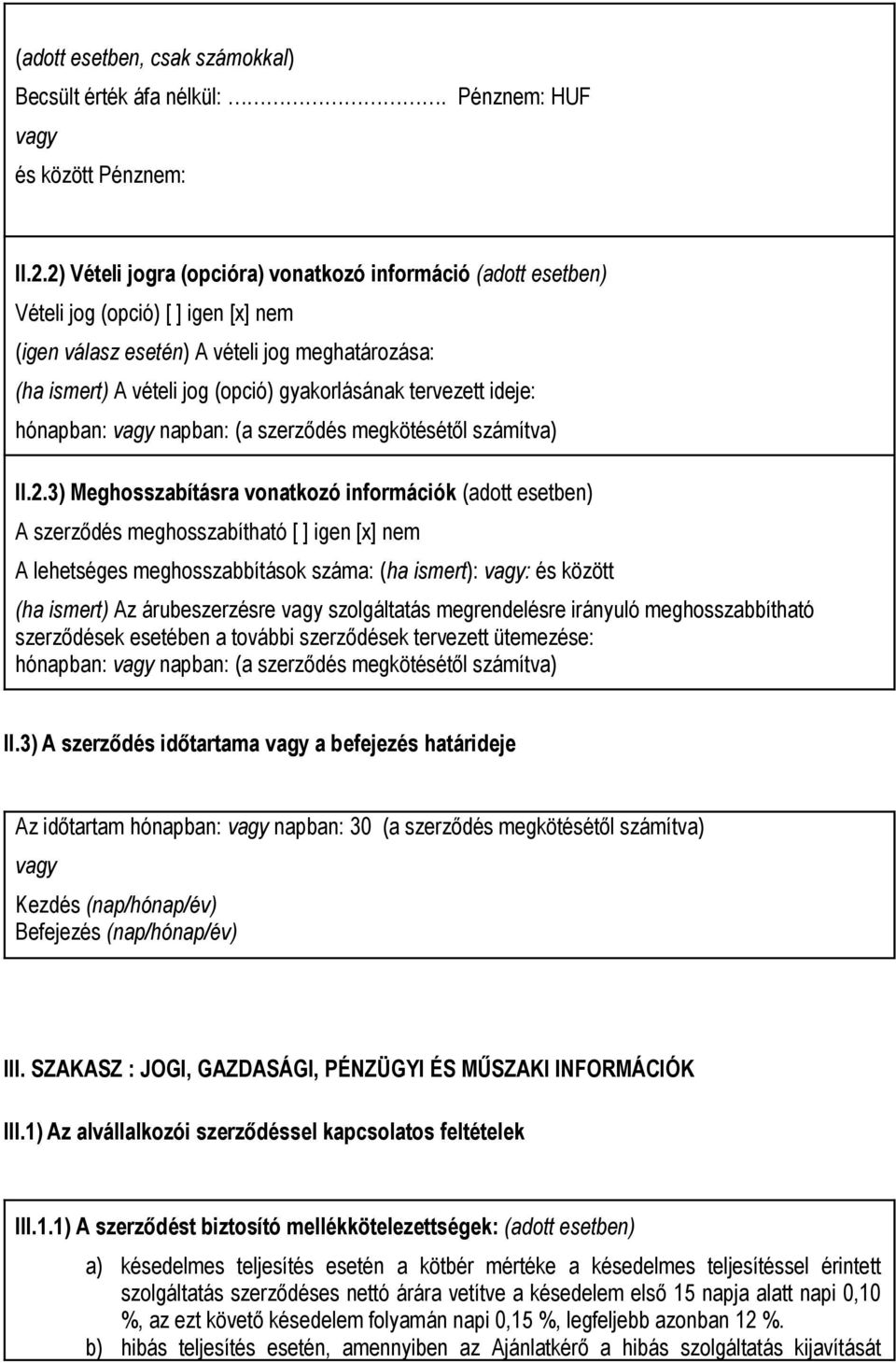 tervezett ideje: hónapban: napban: (a szerződés megkötésétől számítva) II.2.