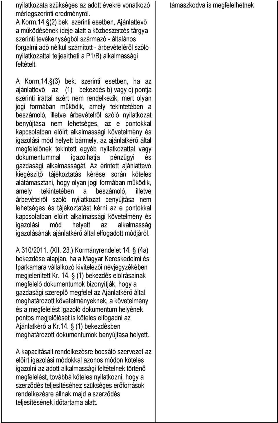 teljesítheti a P1/B) alkalmassági feltételt. támaszkodva is megfelelhetnek A Korm.14. (3) bek.