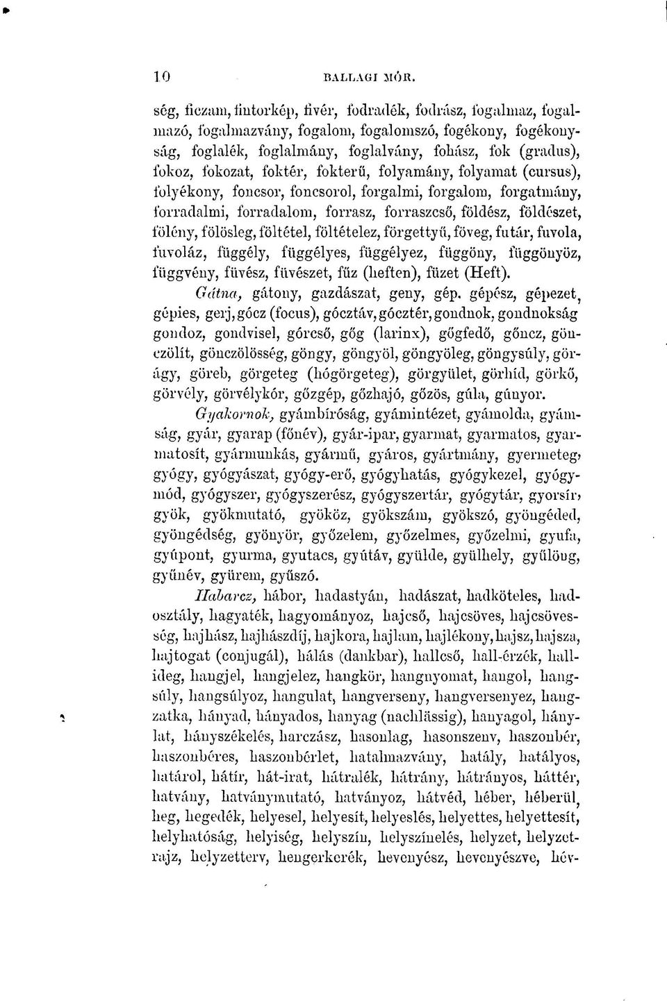 fokozat, foktér, fokterű, folyamány, folyamat (cursus), folyékony, foncsor, foncsorol, forgalmi, forgalom, forgatmány, forradalmi, forradalom, forrasz, forraszcső, földész, földészet, fölény,
