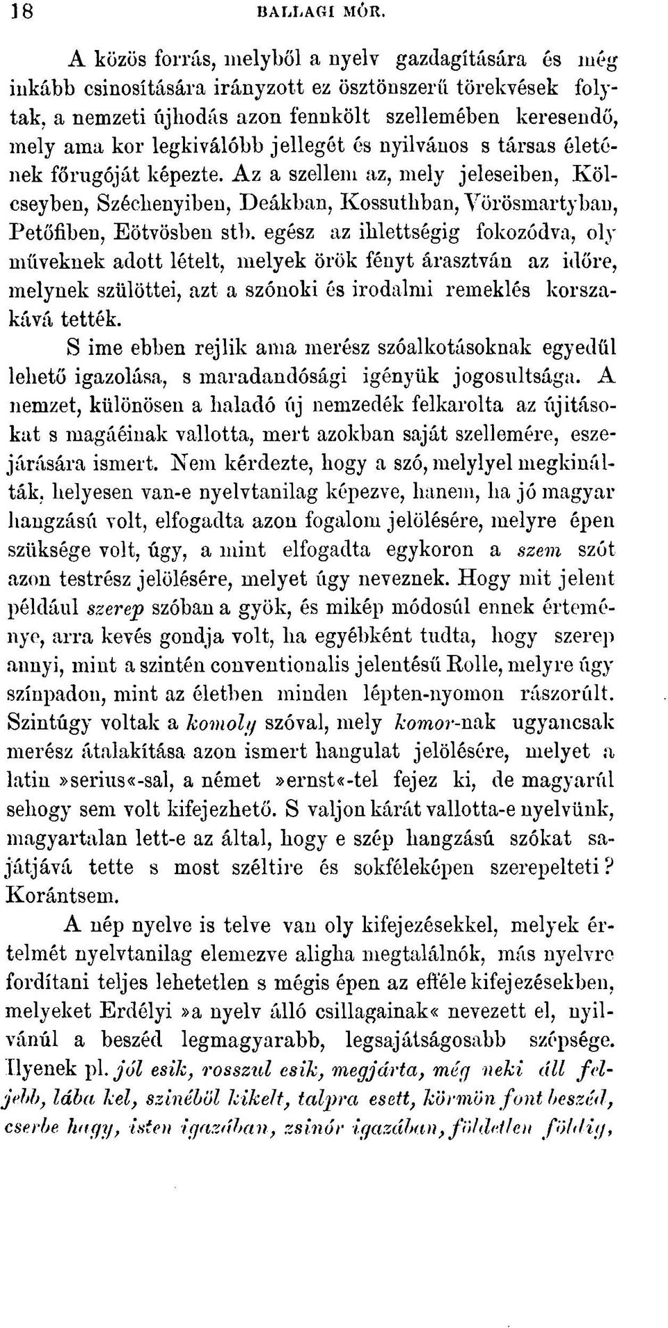 jellegét és nyilvános s társas életének főrugóját képezte. Az a szellem az, mely jeleseiben, Kölcseyben, Széchenyiben, Deákban, Kossuthban, Vörösmarty ban, Petőfiben, Eötvösben stb.