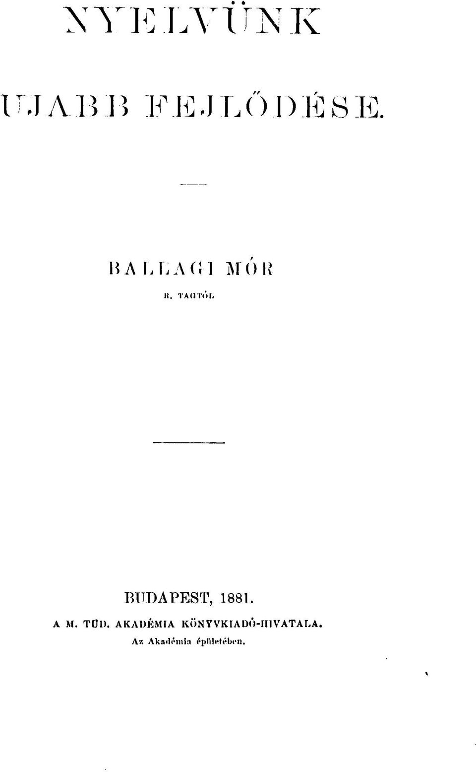 TAGTÓL BUDAPEST, 1881. A M. TOl).