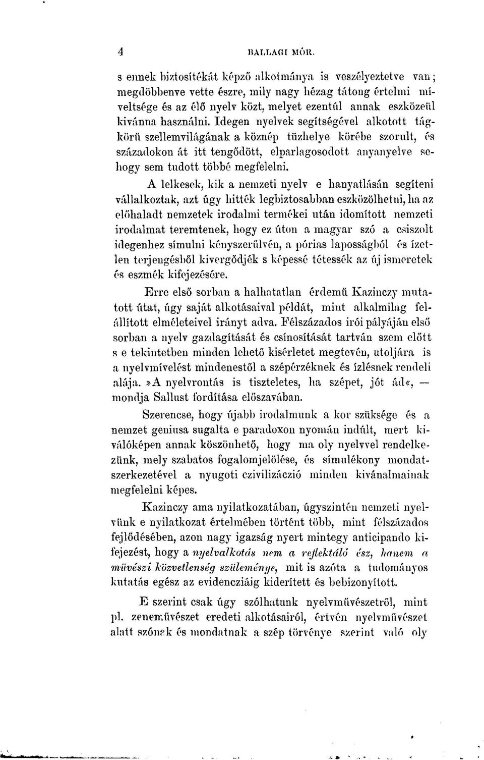 Idegen nyelvek segítségével alkotott tágkörű szellemvilágának a köznép tűzhelye körébe szorult, és századokon át itt tengődött, elparlagosodott anyanyelve sehogy sem tudott többé megfelelni.