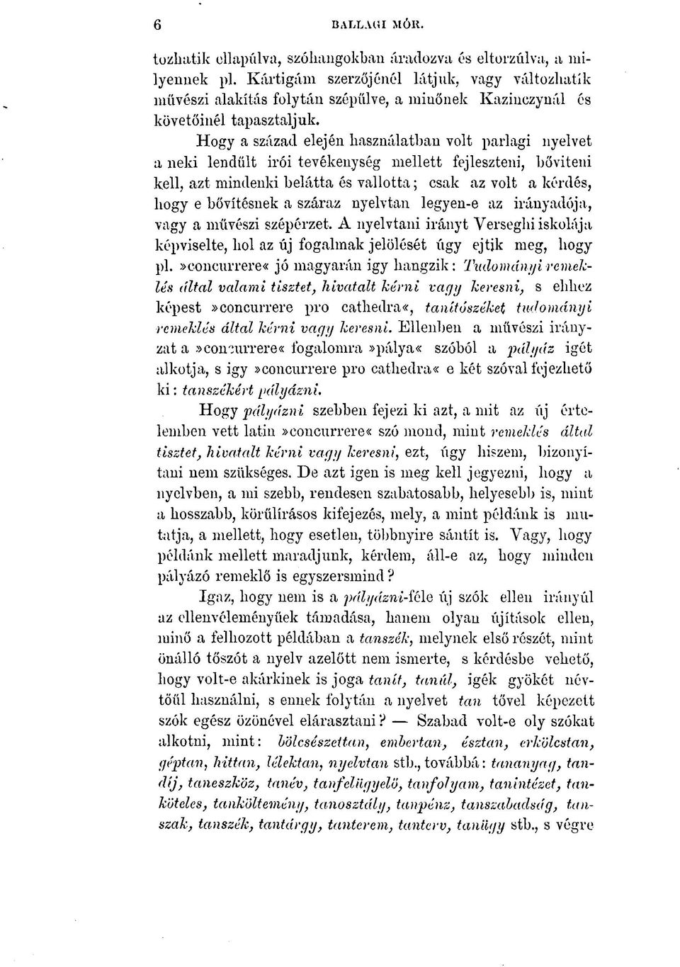 Hogy a század elején használatban volt parlagi nyelvet a neki lendűlt irói tevékenység mellett fejleszteni, bővíteni kell, azt mindenki belátta és vallotta; csak az volt a kérdés, bogy e bővítésnek a