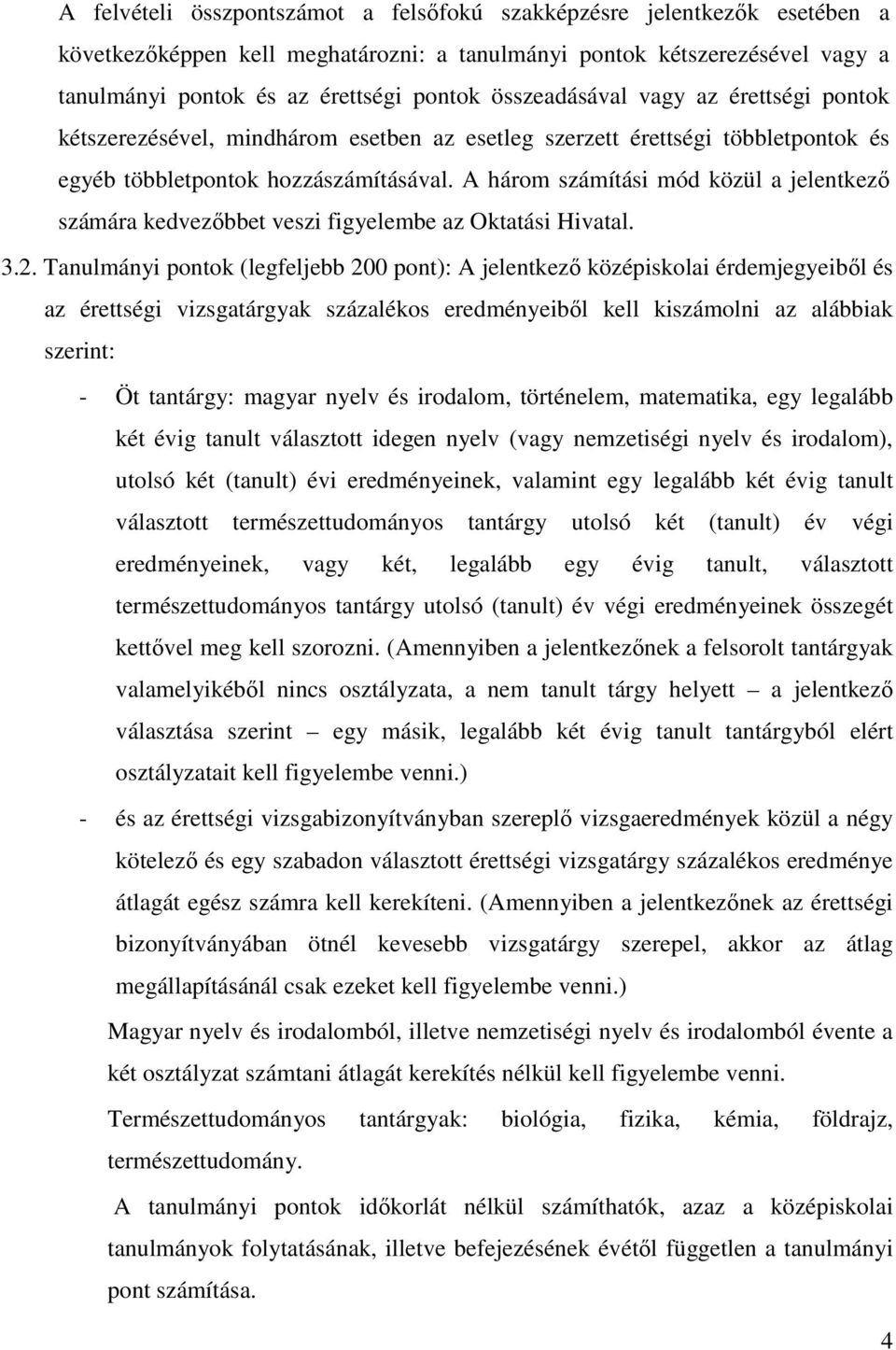 A három számítási mód közül a jelentkező számára kedvezőbbet veszi figyelembe az Oktatási Hivatal. 3.2.