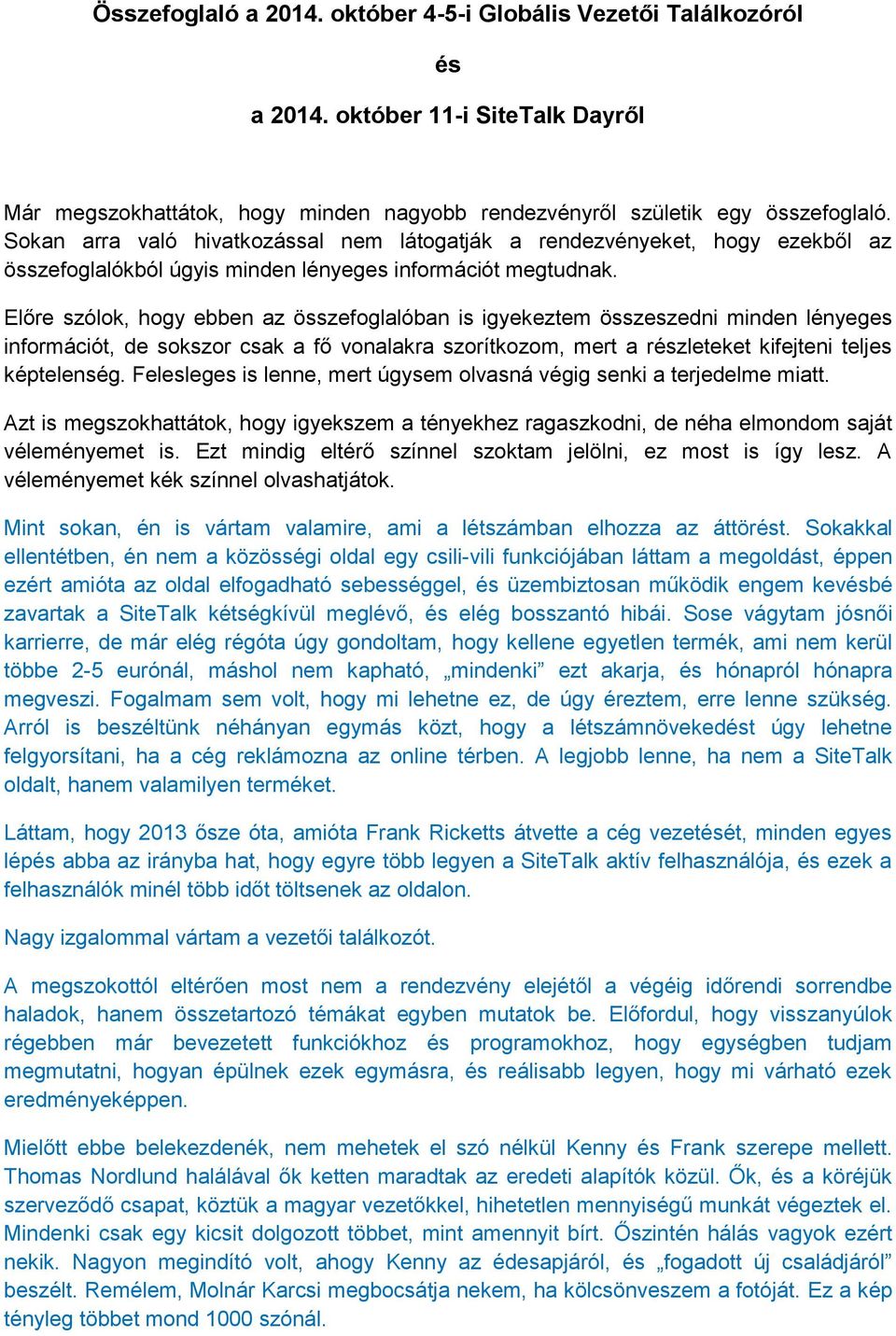 Előre szólok, hogy ebben az összefoglalóban is igyekeztem összeszedni minden lényeges információt, de sokszor csak a fő vonalakra szorítkozom, mert a részleteket kifejteni teljes képtelenség.