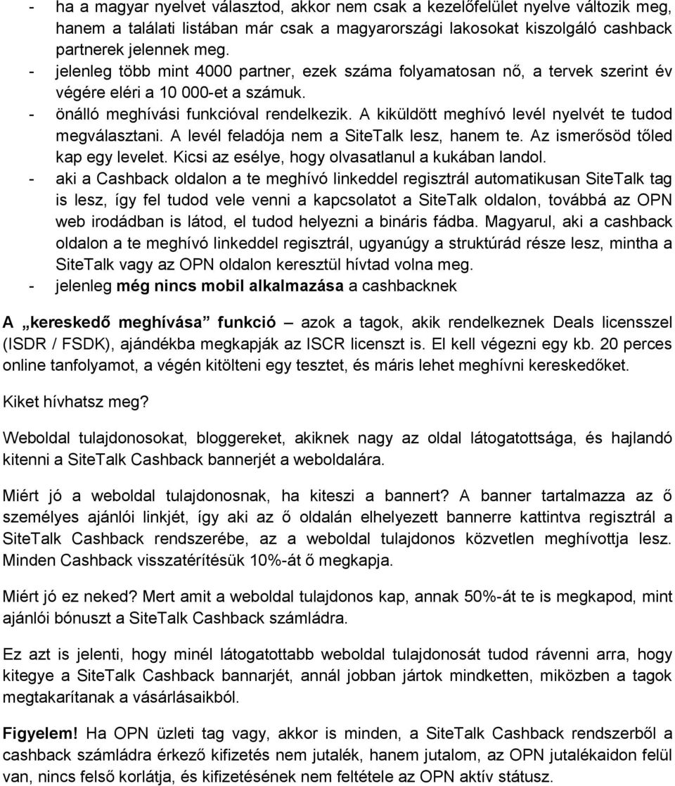 A kiküldött meghívó levél nyelvét te tudod megválasztani. A levél feladója nem a SiteTalk lesz, hanem te. Az ismerősöd tőled kap egy levelet. Kicsi az esélye, hogy olvasatlanul a kukában landol.