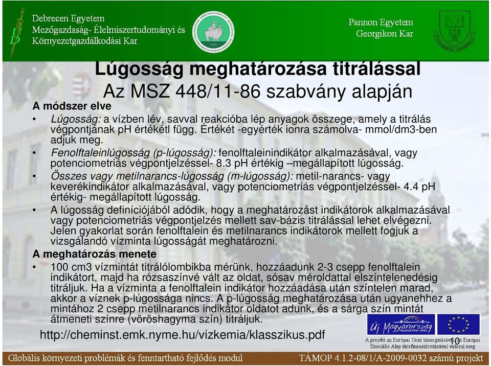 3 ph értékig megállapított lúgosság. Összes vagy metilnarancs-lúgosság (m-lúgosság): metil-narancs- vagy keverékindikátor alkalmazásával, vagy potenciometriás végpontjelzéssel- 4.