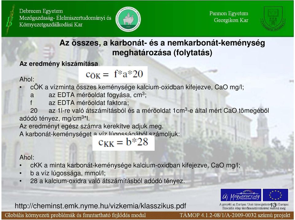 tömegébıl adódó tényez, mg/cm 3 *l. Az eredményt egész számra kerekítve adjuk meg.