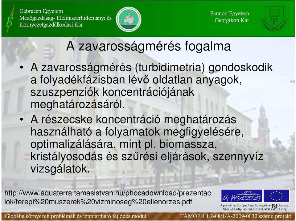 A részecske koncentráció meghatározás használható a folyamatok megfigyelésére, optimalizálására, mint pl.