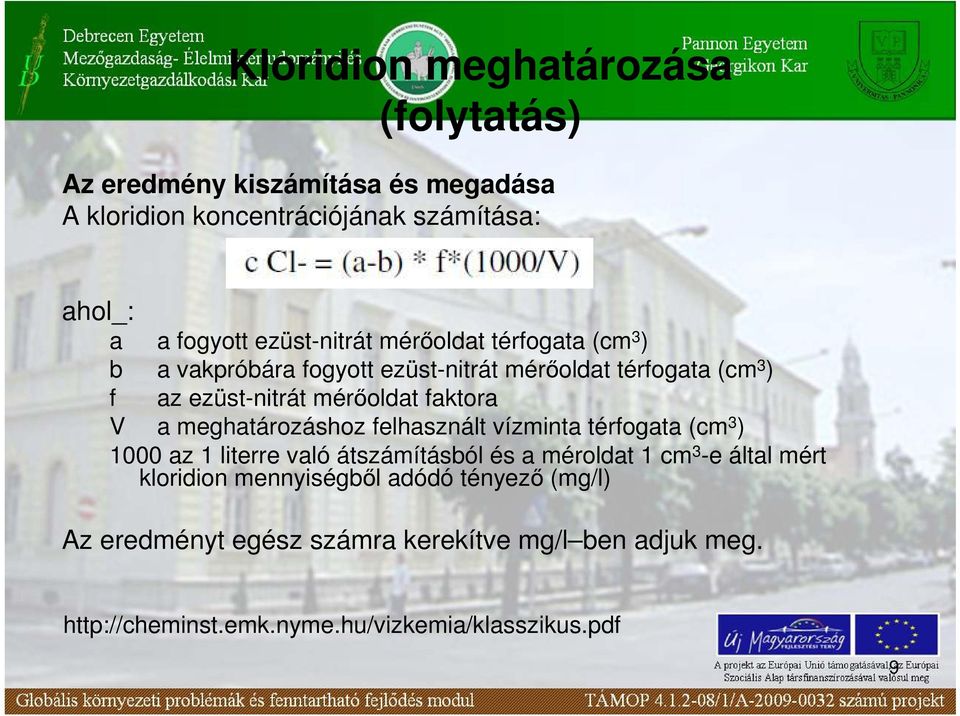 faktora V a meghatározáshoz felhasznált vízminta térfogata (cm 3 ) 1000 az 1 literre való átszámításból és a méroldat 1 cm 3 -e által mért