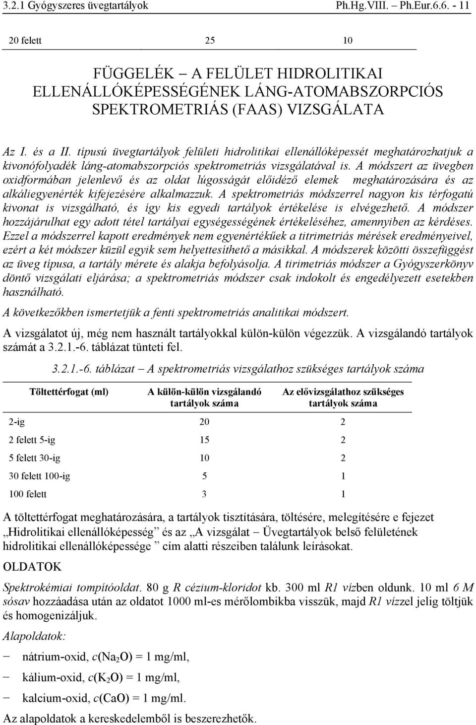 A módszert az üvegben oxidformában jelenlevő és az oldat lúgosságát előidéző elemek meghatározására és az alkáliegyenérték kifejezésére alkalmazzuk.