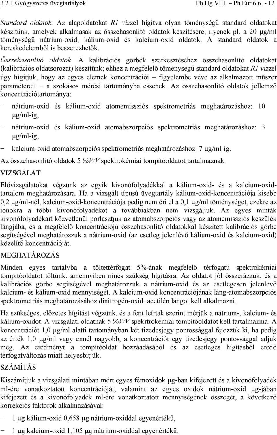 a 20 μg/ml töménységű nátrium-oxid, kálium-oxid és kalcium-oxid oldatok. A standard oldatok a kereskedelemből is beszerezhetők. Összehasonlító oldatok.