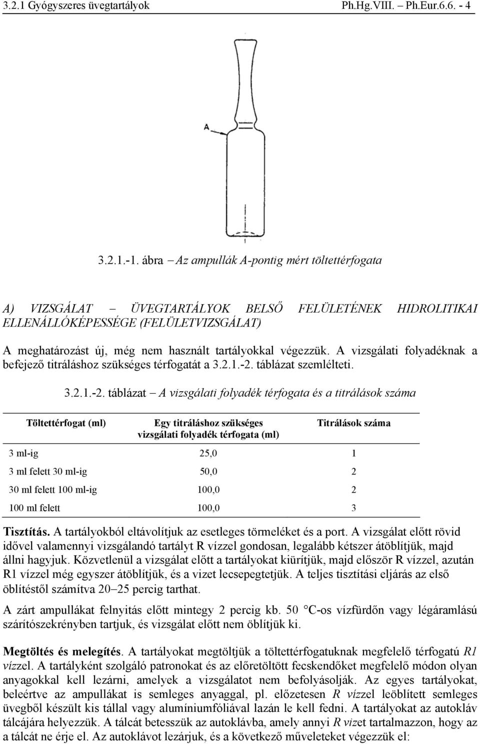 végezzük. A vizsgálati folyadéknak a befejező titráláshoz szükséges térfogatát a 3.2.1.-2.