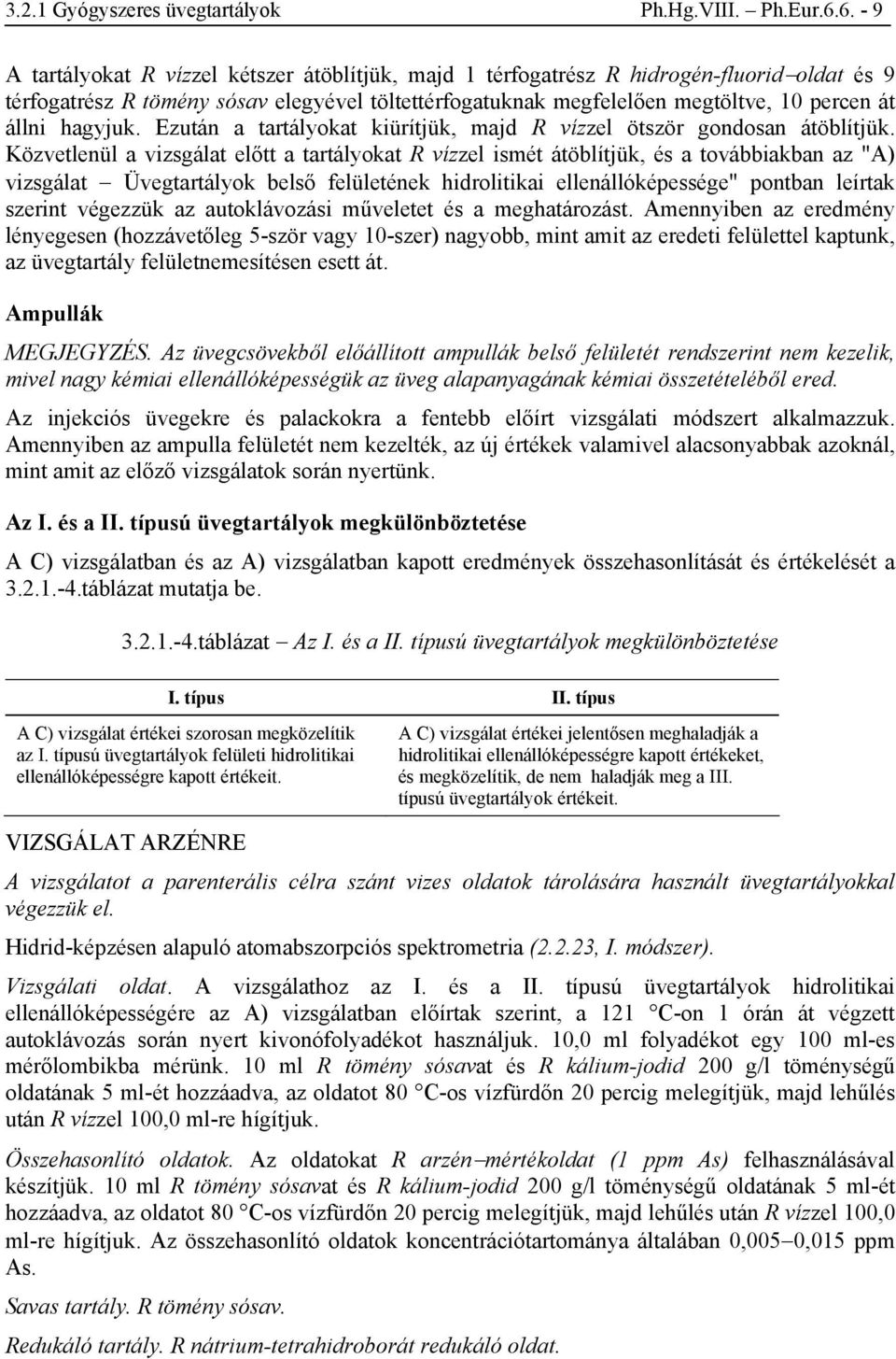 hagyjuk. Ezután a tartályokat kiürítjük, majd R vízzel ötször gondosan átöblítjük.