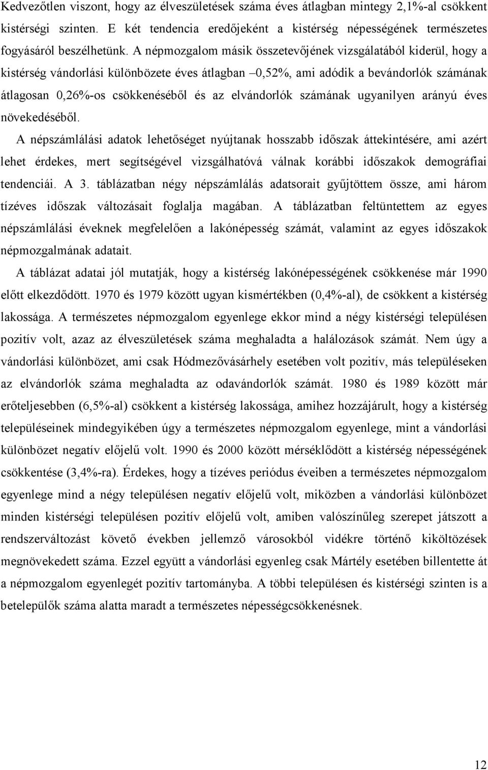 elvándorlók számának ugyanilyen arányú éves növekedésébıl.