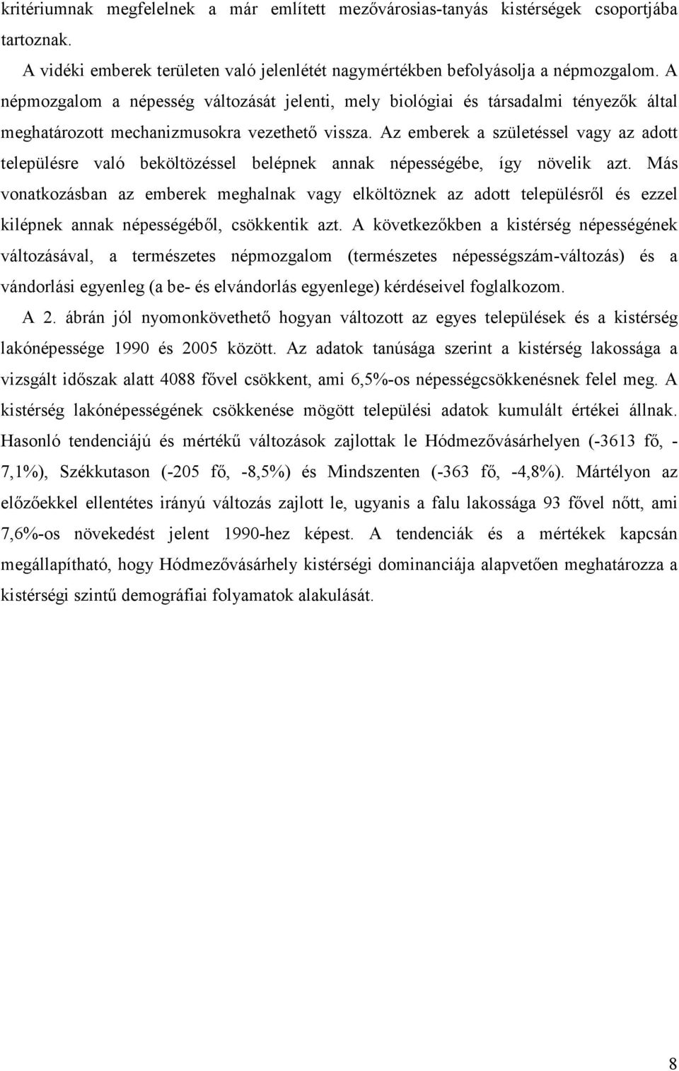 Az emberek a születéssel vagy az adott településre való beköltözéssel belépnek annak népességébe, így növelik azt.