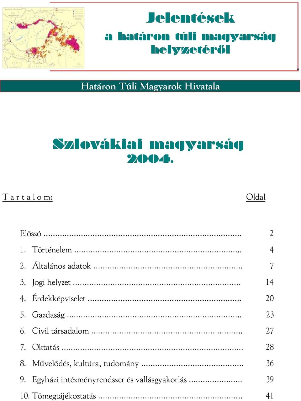 Jogi helyzet 14 4. Érdekképviselet... 20 5. Gazdaság... 23 6. Civil társadalom.. 27 7. Oktatás 28 8.