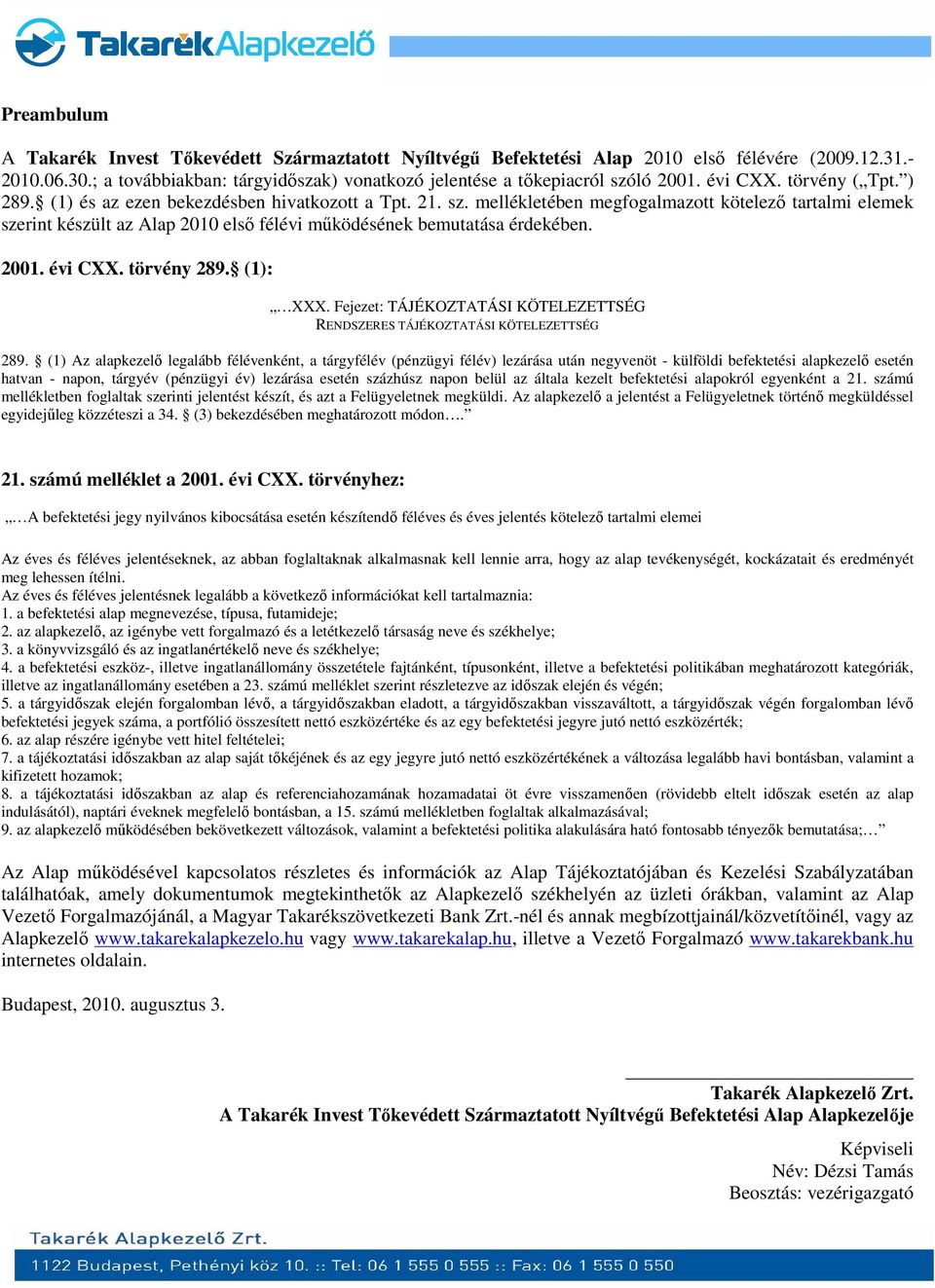 2001. évi CXX. törvény 289. (1): XXX. Fejezet: TÁJÉKOZTATÁSI KÖTELEZETTSÉG RENDSZERES TÁJÉKOZTATÁSI KÖTELEZETTSÉG 289.