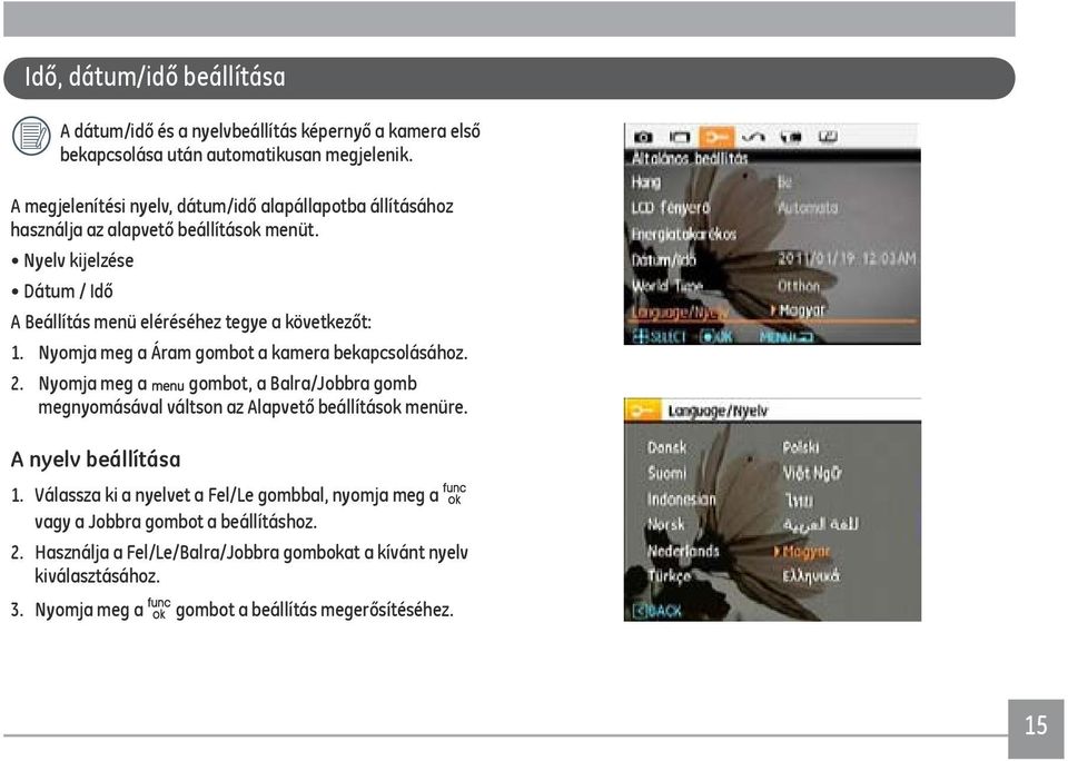 Nyelv kijelzése Dátum / Idő A Beállítás menü eléréséhez tegye a következőt: 1. Nyomja meg a Áram gombot a kamera bekapcsolásához. 2.