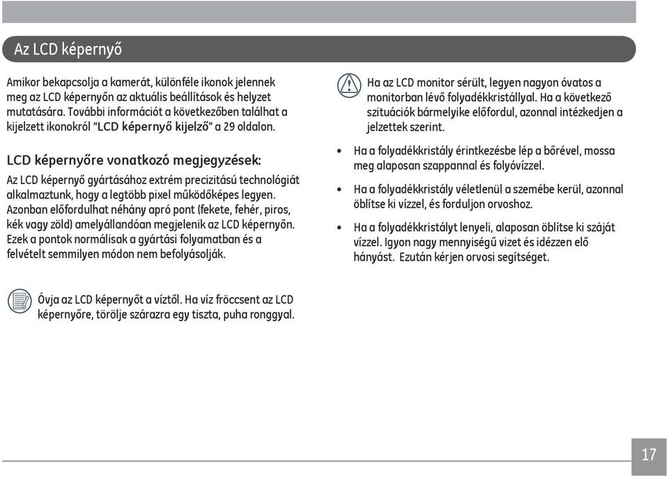 LCD képernyőre vonatkozó megjegyzések: Az LCD képernyő gyártásához extrém precizitású technológiát alkalmaztunk, hogy a legtöbb pixel működőképes legyen.