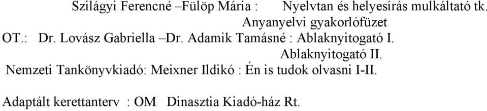 Adamik Tamásné : Ablaknyitogató I. Ablaknyitogató II.