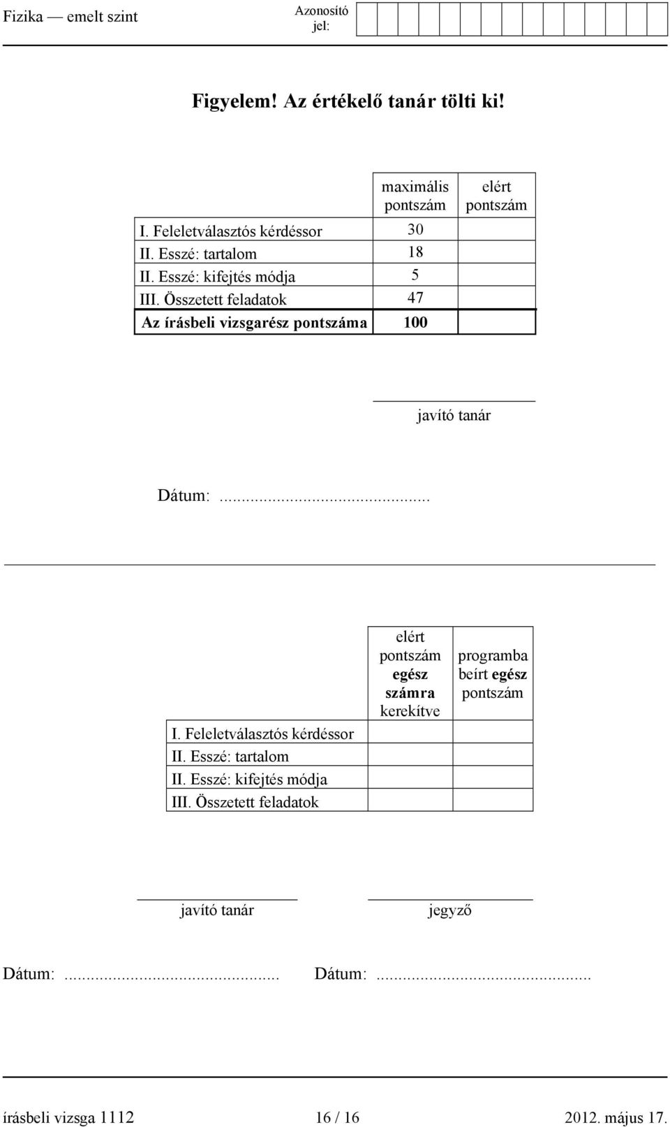 .. I. Feleletválasztós kérdéssor II. Esszé: tartalom II. Esszé: kifejtés módja III.