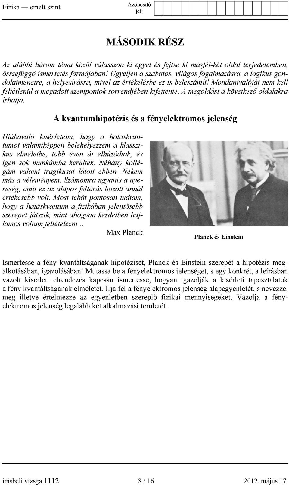 Mondanivalóját nem kell feltétlenül a megadott szempontok sorrendjében kifejtenie. A megoldást a következő oldalakra írhatja.