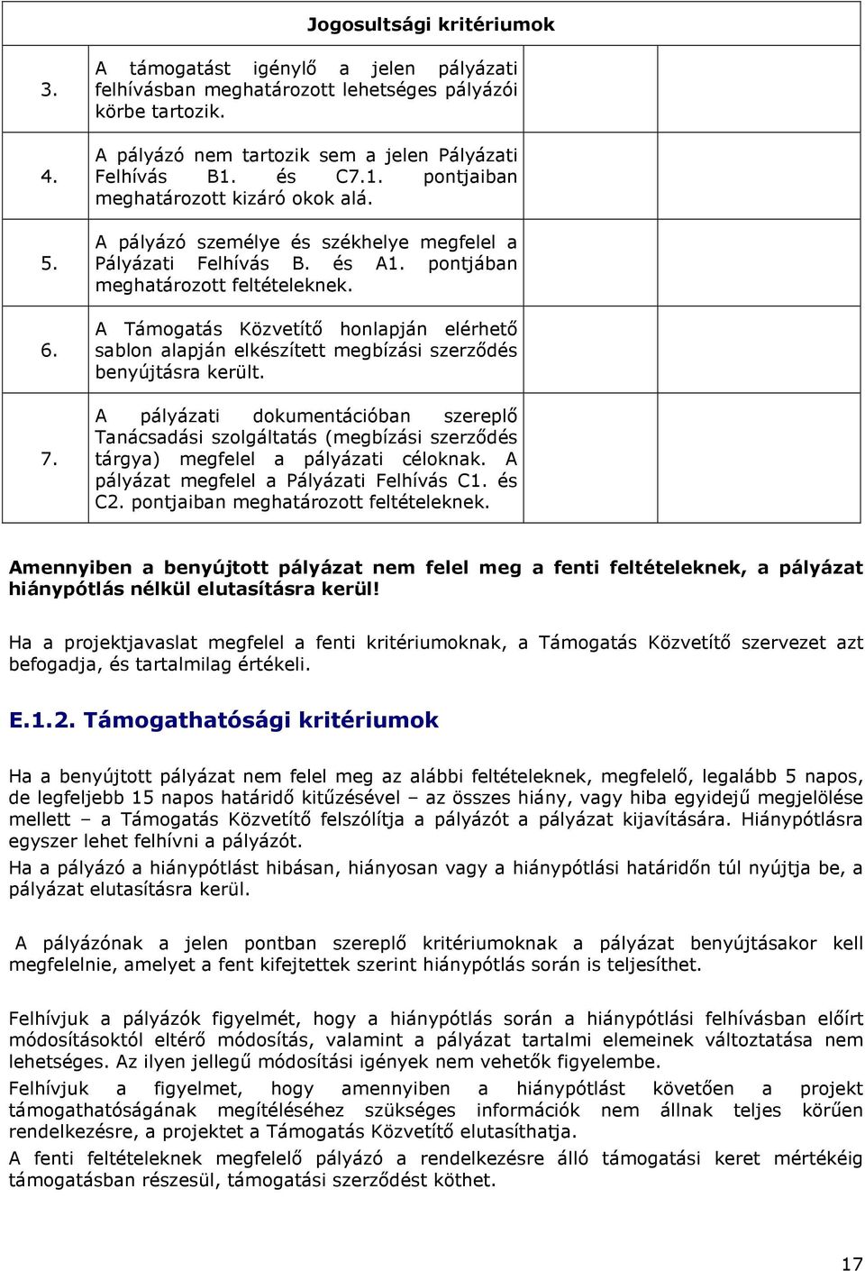 A Támogatás Közvetítő honlapján elérhető sablon alapján elkészített megbízási szerződés benyújtásra került.