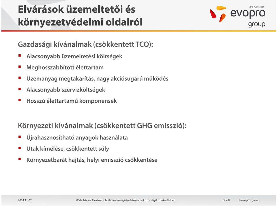 komponensek Környezeti kívánalmak (csökkentett GHG emisszió): Újrahasznosítható anyagok használata Utak kímélése, csökkentett súly