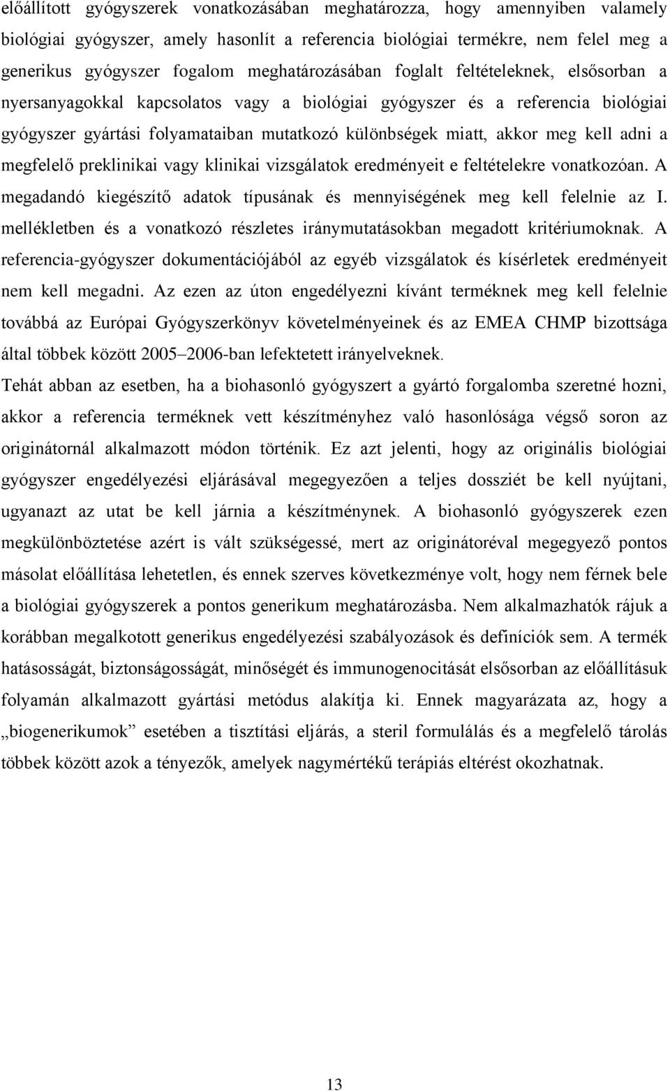 akkor meg kell adni a megfelelő preklinikai vagy klinikai vizsgálatok eredményeit e feltételekre vonatkozóan. A megadandó kiegészítő adatok típusának és mennyiségének meg kell felelnie az I.