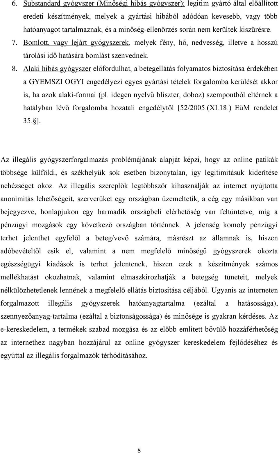 Alaki hibás gyógyszer előfordulhat, a betegellátás folyamatos biztosítása érdekében a GYEMSZI OGYI engedélyezi egyes gyártási tételek forgalomba kerülését akkor is, ha azok alaki-formai (pl.