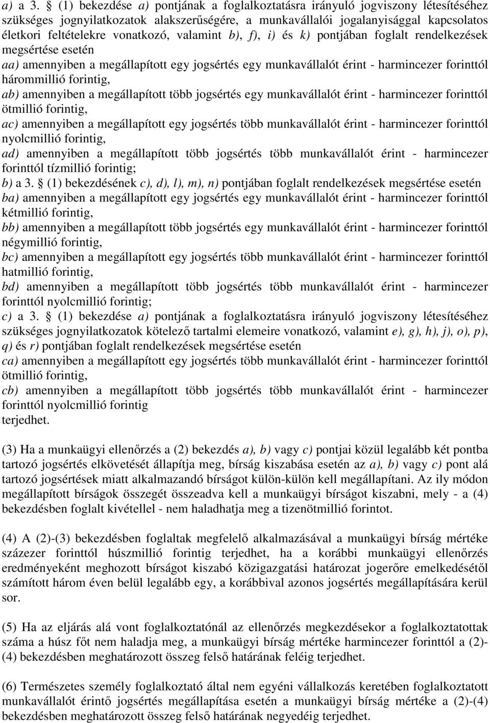 vonatkozó, valamint b), f), i) és k) pontjában foglalt rendelkezések megsértése esetén aa) amennyiben a megállapított egy jogsértés egy munkavállalót érint - harmincezer forinttól hárommillió