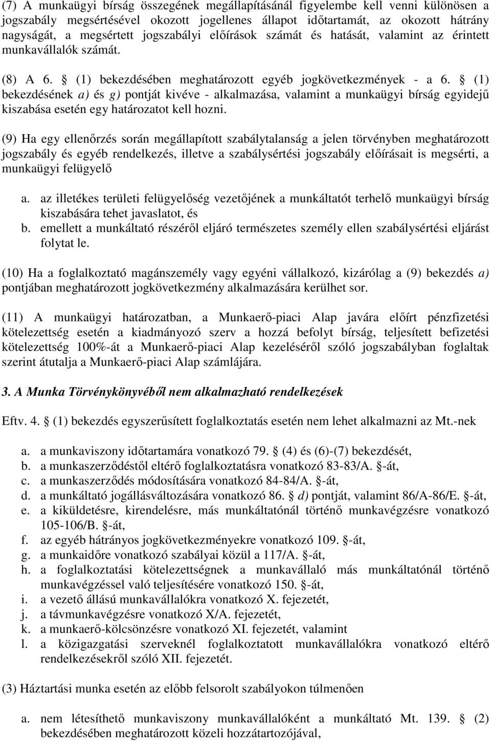 (1) bekezdésének a) és g) pontját kivéve - alkalmazása, valamint a munkaügyi bírság egyidejő kiszabása esetén egy határozatot kell hozni.