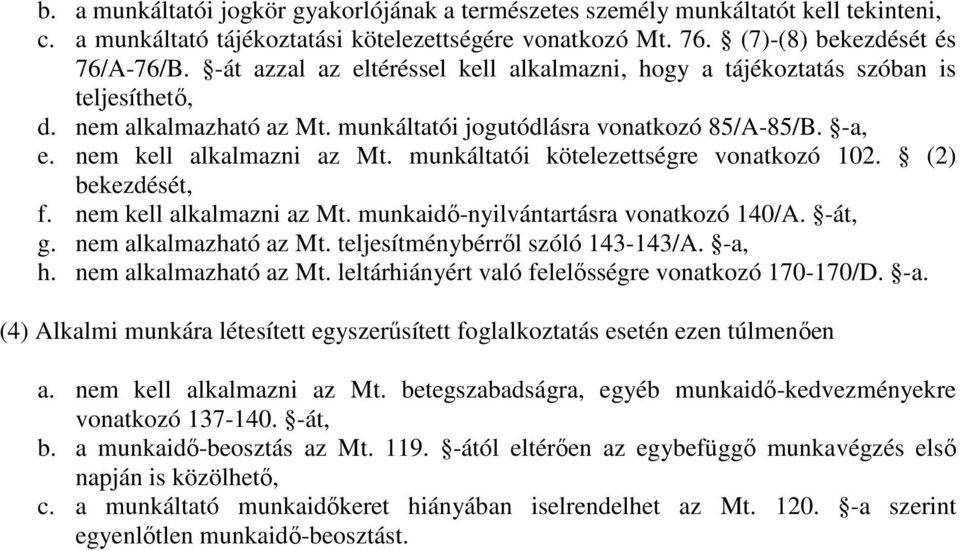 munkáltatói kötelezettségre vonatkozó 102. (2) bekezdését, f. nem kell alkalmazni az Mt. munkaidı-nyilvántartásra vonatkozó 140/A. -át, g. nem alkalmazható az Mt. teljesítménybérrıl szóló 143-143/A.