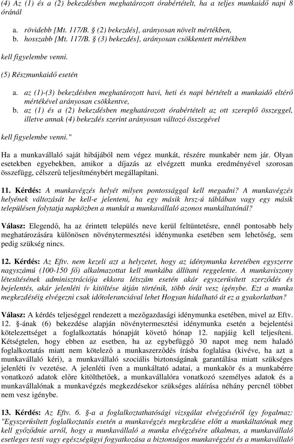 az (1) és a (2) bekezdésben meghatározott órabértételt az ott szereplı összeggel, illetve annak (4) bekezdés szerint arányosan változó összegével kell figyelembe venni.