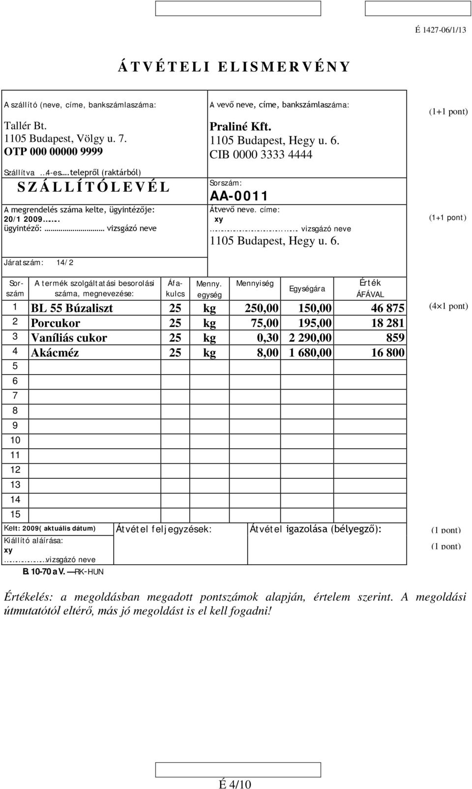 6. CIB 0000 3333 4444 Sorszám: AA-0011 Átvevő neve. címe: xy. vizsgázó neve 1105 Budapest, Hegy u. 6.