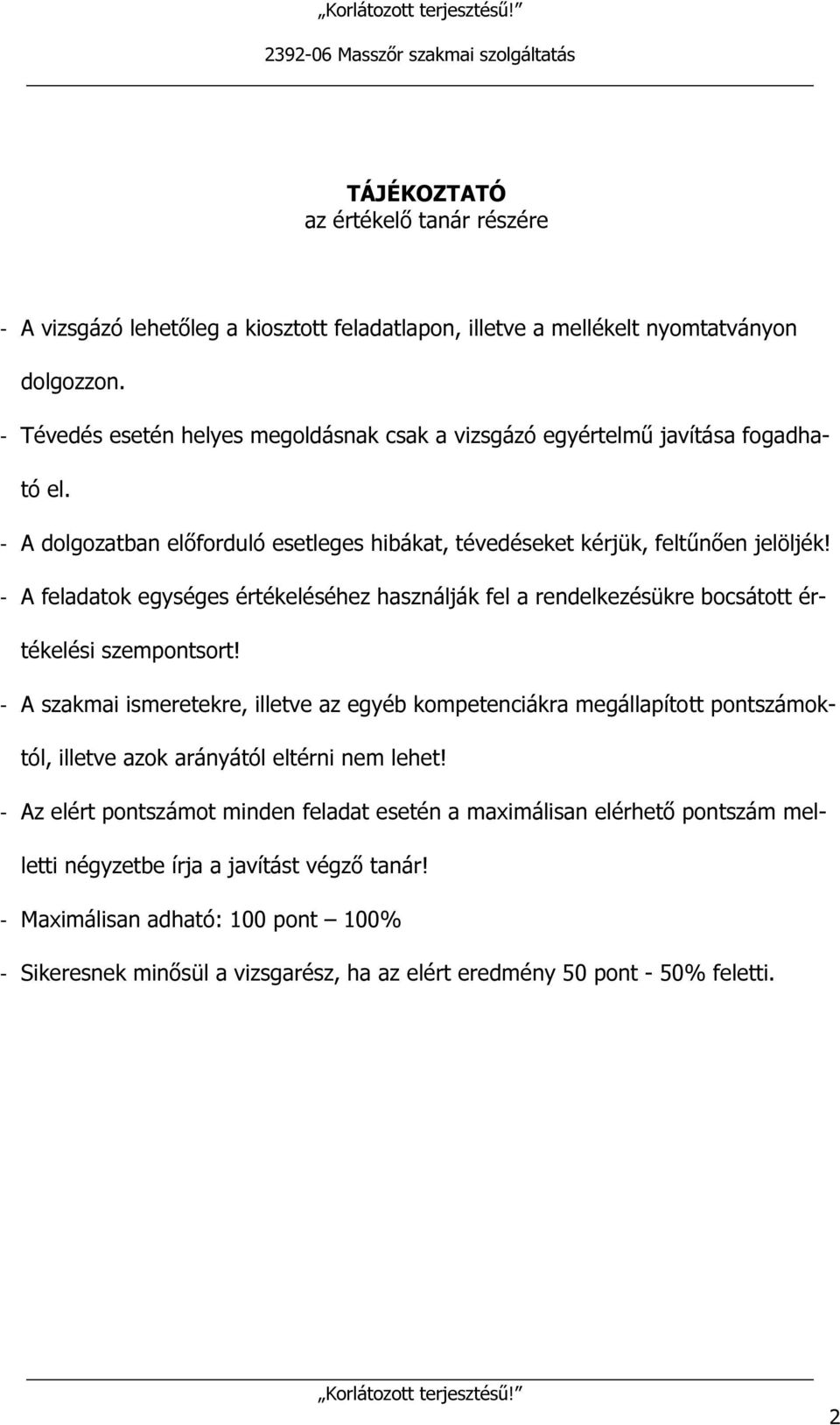 - A feladatok egységes értékeléséhez használják fel a rendelkezésükre bocsátott értékelési szempontsort!