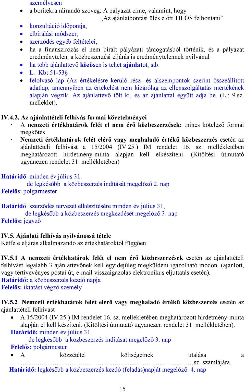 eredménytelennek nyilvánul ha több ajánlattevı közösen is tehet ajánlatot, stb. L.