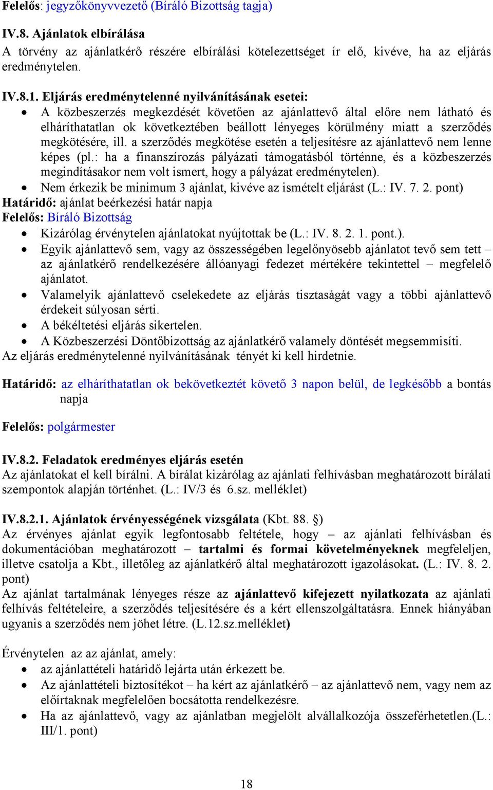 szerzıdés megkötésére, ill. a szerzıdés megkötése esetén a teljesítésre az ajánlattevı nem lenne képes (pl.