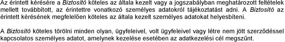 A Biztosító az érintett kérésének megfelelően köteles az általa kezelt személyes adatokat helyesbíteni.