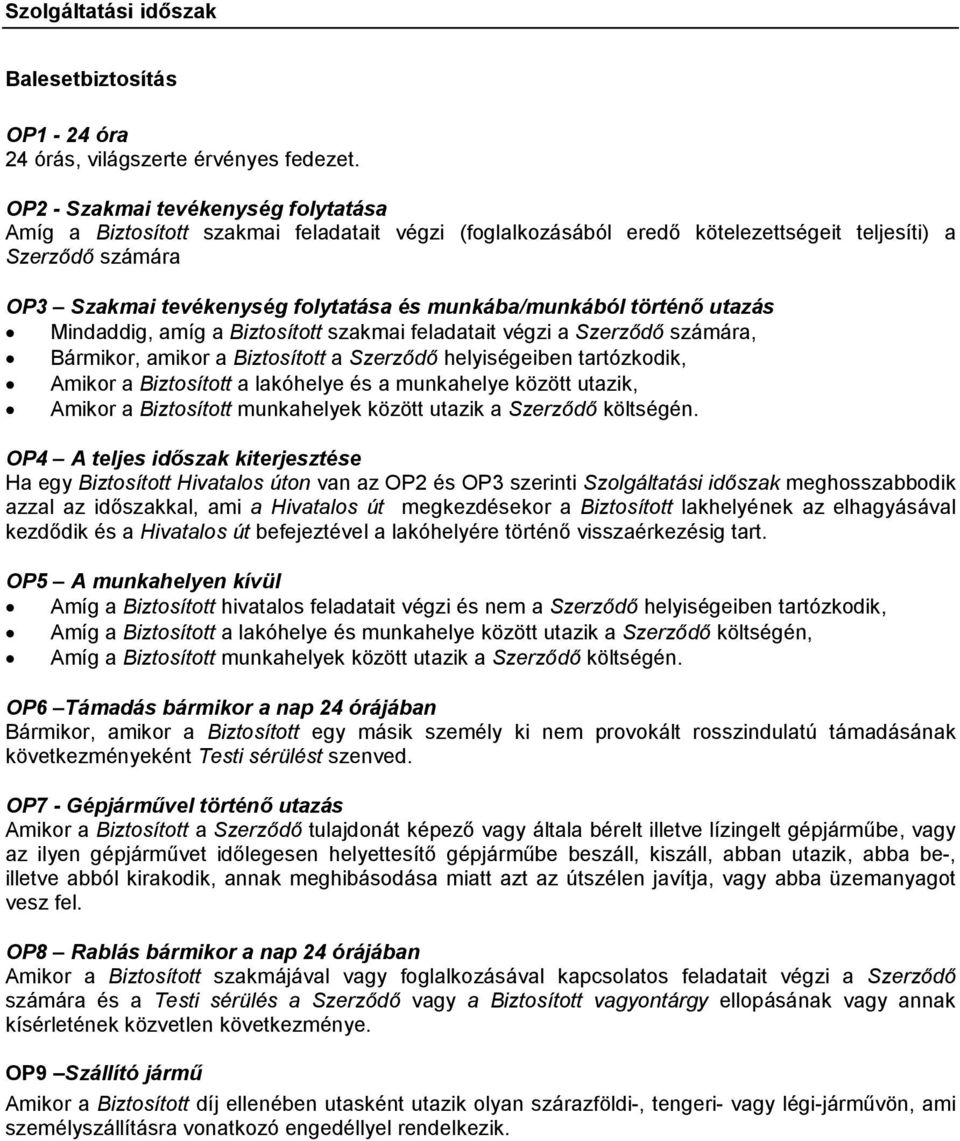 munkába/munkából történő utazás Mindaddig, amíg a Biztosított szakmai feladatait végzi a Szerződő számára, Bármikor, amikor a Biztosított a Szerződő helyiségeiben tartózkodik, Amikor a Biztosított a