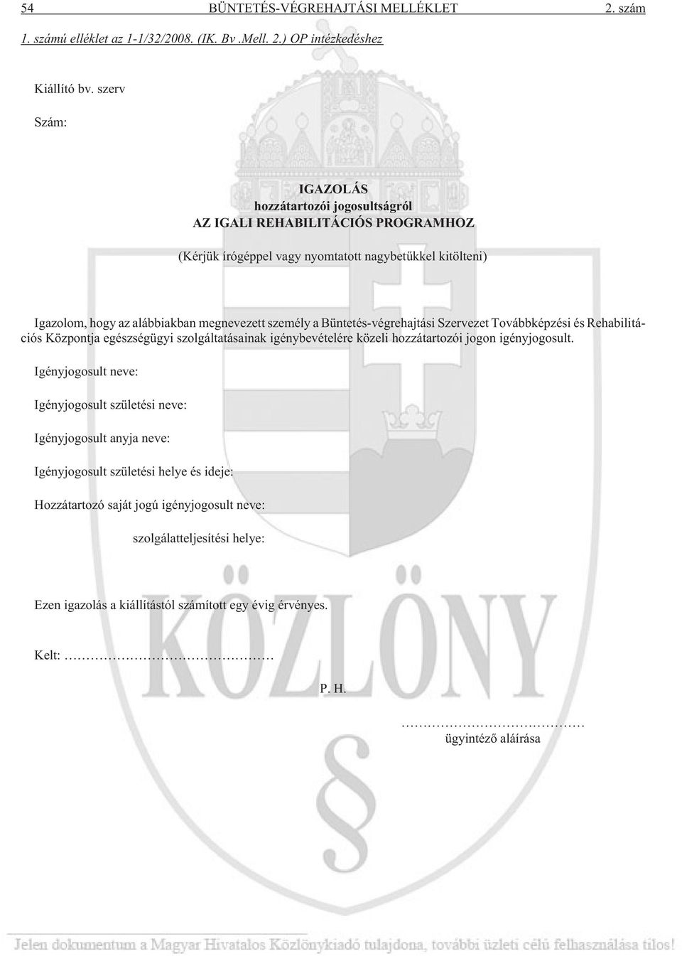 személy a Büntetés-végrehajtási Szervezet Továbbképzési és Rehabilitációs Központja egészségügyi szolgáltatásainak igénybevételére közeli hozzátartozói jogon igényjogosult.