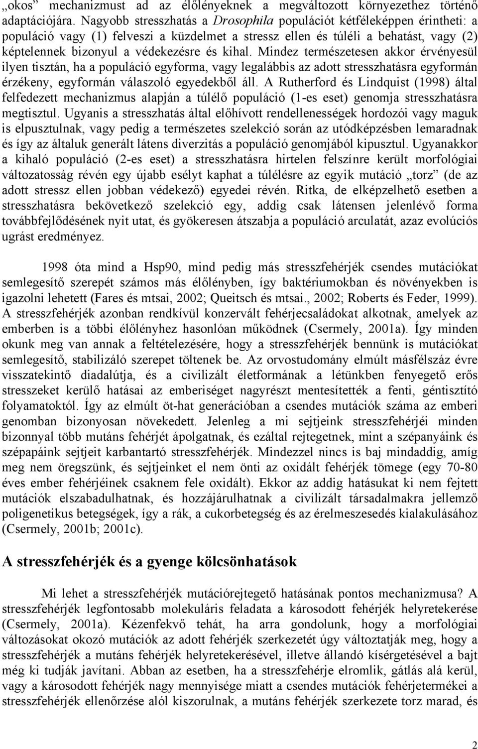 kihal. Mindez természetesen akkor érvényesül ilyen tisztán, ha a populáció egyforma, vagy legalábbis az adott stresszhatásra egyformán érzékeny, egyformán válaszoló egyedekből áll.